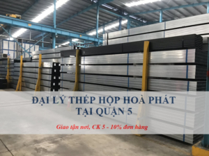 Đại lý thép hộp Hoà Phát tại Quận 5