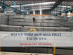Đại lý thép hộp Hoà Phát tại Quận 6