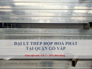 Đại lý thép hộp Hoà Phát tại Quận Gò Vấp