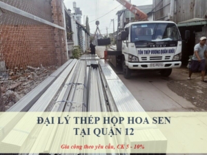 Đại lý thép hộp Hoa Sen tại Quận 12