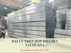 Đại lý thép hộp Hoa Sen tại Quận 6