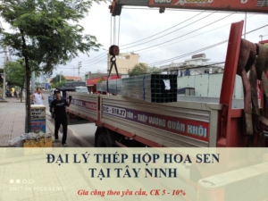 Đại lý thép hộp Hoa Sen tại Tây Ninh